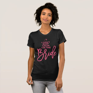 Camiseta Eu Não Posso Ficar Calmo Eu Sou A Noiva Rosa