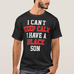 Camiseta Eu Não Posso Ficar Calmo Eu Tenho Um Filho Negro P