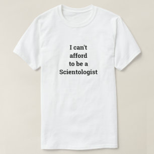 Camiseta Eu não posso me dar ao luxo de ser um cientologist