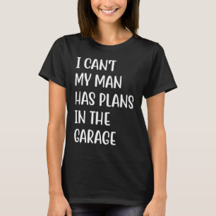 Camiseta Eu não posso meu homem tem planos na garagem 2