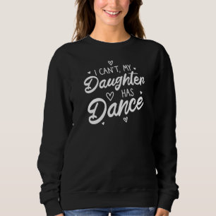 Camiseta Eu não posso minha filha ter dança orgulhosa garot