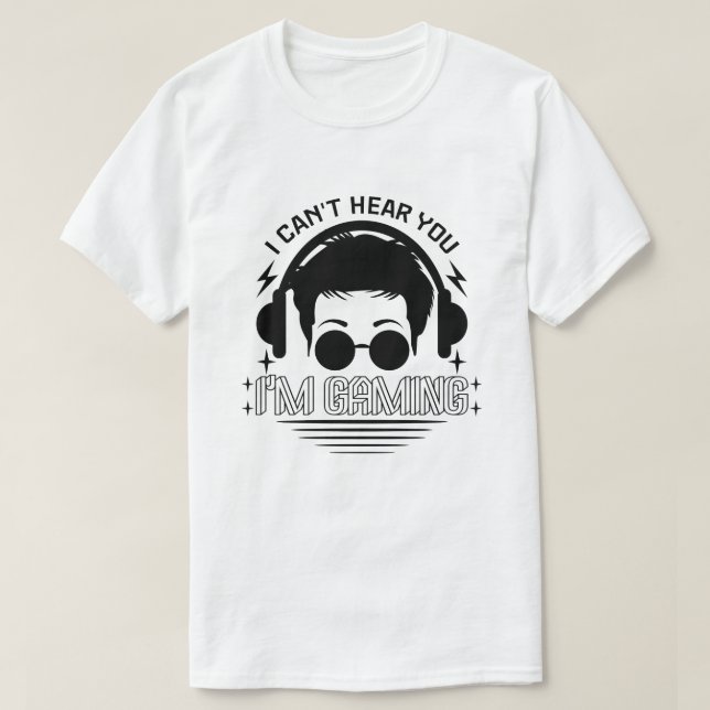 Camiseta Eu não posso ouvi-lo Estou jogando jogos engraçado (Frente do Design)