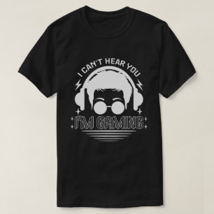 Camiseta Eu não posso ouvi-lo Estou jogando jogos engraçado