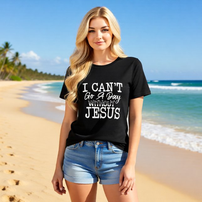 Camiseta Eu Não Posso Passar um Dia Sem Jesus Cristão (Criador carregado)