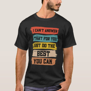Camiseta Eu não posso responder isso para você apenas fazer