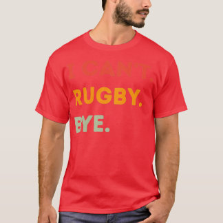 Camiseta Eu Não Posso Rugby Bye Engraçado Rugby Quote Homen
