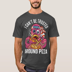 Camiseta Eu não posso ser confiável em torno da Pizza Pun O