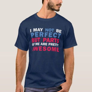 Camiseta Eu não posso ser perfeito mas as partes de mim s