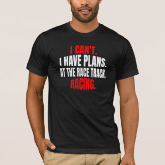 Camiseta Eu Não Posso Tenho Planos Na Pista De Corrida De C