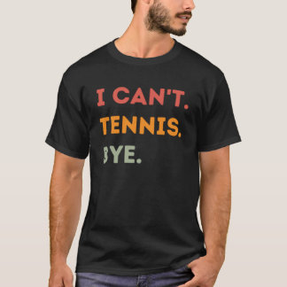 Camiseta Eu não posso Tênis Tchau Tênis Jogador de Cotação 