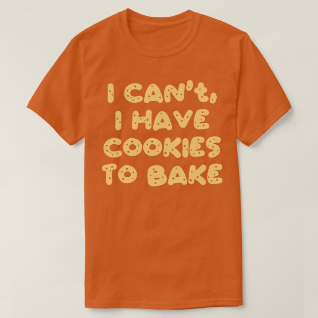 Camiseta Eu Não Posso Ter Cookies Para Assar (Frente do Design)