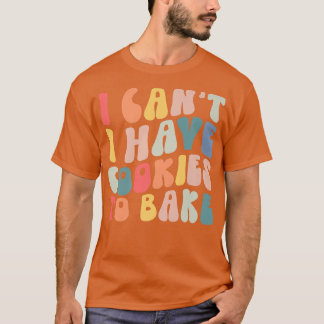 Camiseta Eu não posso ter cookies para Assar Cookie Baking