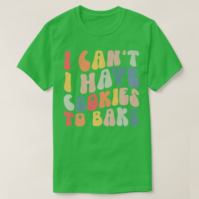 Camiseta Eu não posso ter cookies para Assar Cookie Baking  (Frente do Design)