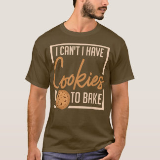 Camiseta Eu não posso ter cookies para Assar padeiro cozinh