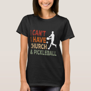 Camiseta Eu não posso ter igreja e picleball, picles engraç