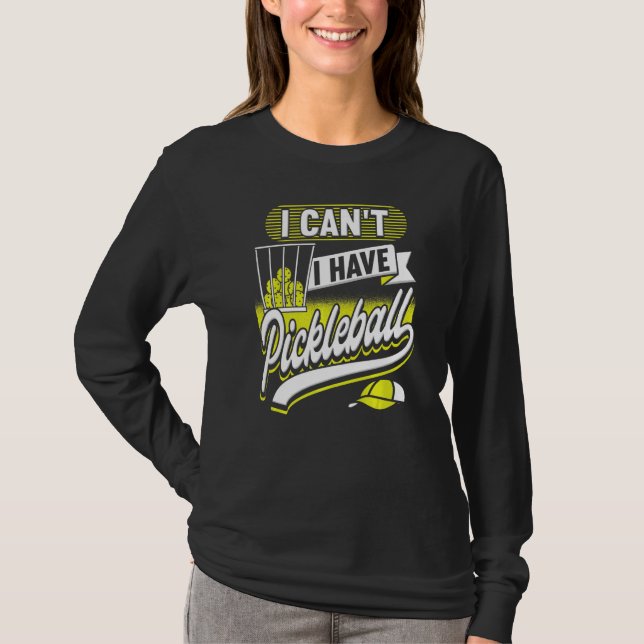 Camiseta Eu não posso ter jogadores de picleball mulheres 1 (Frente)