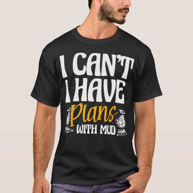 Camiseta Eu Não Posso Ter Planos Com Argila De Barro Forno  (Frente)
