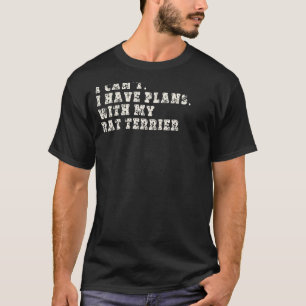 Camiseta Eu Não Posso Ter Planos Com Meu Terrier Rato
