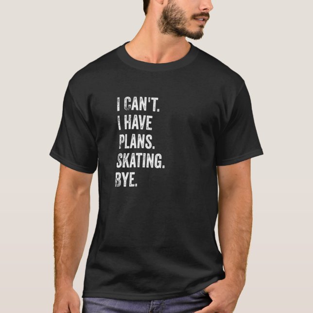 Camiseta Eu não posso ter planos de patinar com a citação d (Frente)
