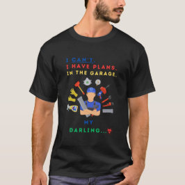 Camiseta Eu Não Posso Ter Planos Na Garagem Meu Querido
