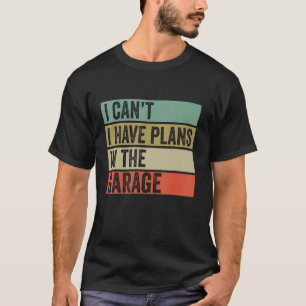 Camiseta Eu Não Posso Ter Planos Na Garagem O Mecânico Dize