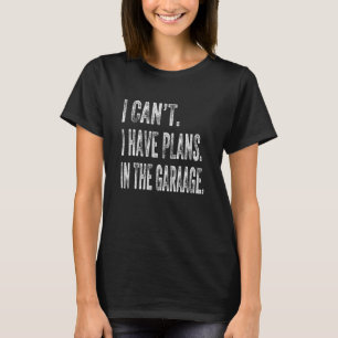 Camiseta Eu Não Posso Ter Planos Nas Garagens Mecânicas.