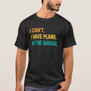 Camiseta Eu não posso ter planos no carro mecânico de garag