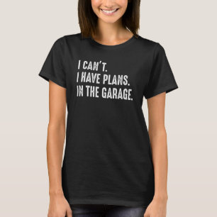 Camiseta Eu não posso ter planos no mecânico do carro de ga