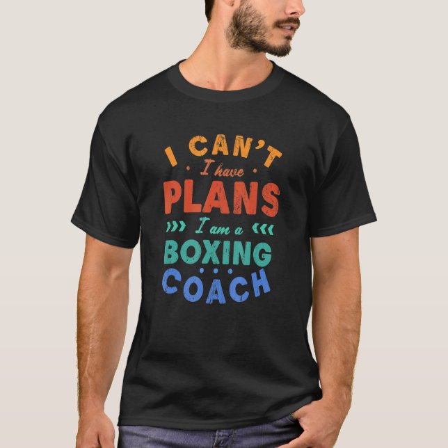 Camiseta Eu não posso ter planos para boxing Coach Boxer Hu (Frente)