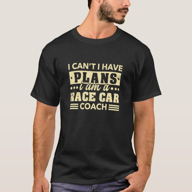 Camiseta Eu não posso ter planos para o treinador de carros (Frente)