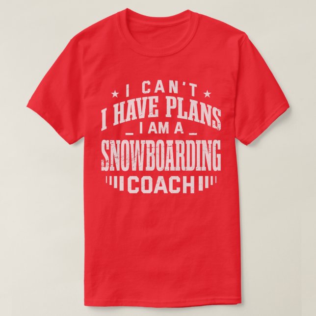 Camiseta Eu não posso ter planos para o treinador de snowbo (Frente do Design)