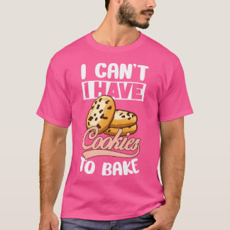 Camiseta Eu Não Posso Ter Que Assar Biscoitos Biscoitos Sab