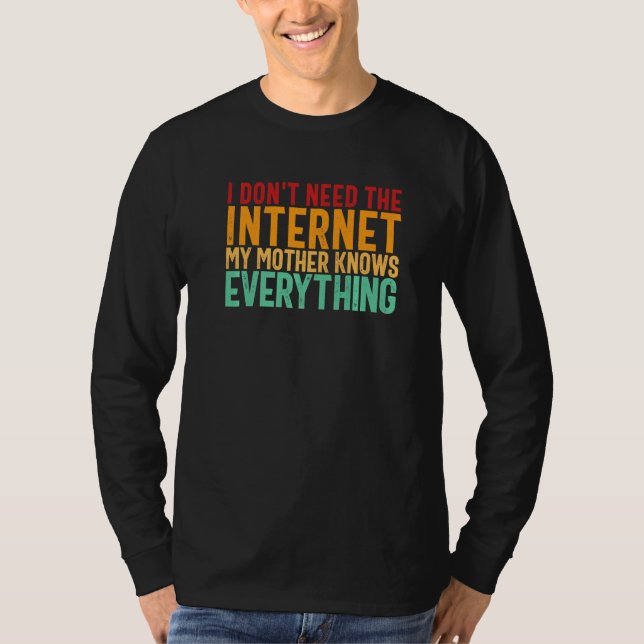 Camiseta Eu não preciso da Internet que minha mãe conhece t (Frente)