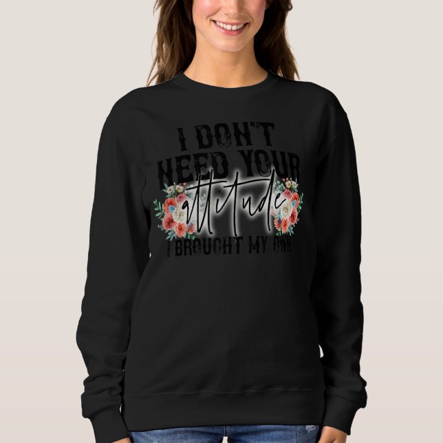 Camiseta Eu não preciso da sua atitude Eu tenho um dos meus (Frente)