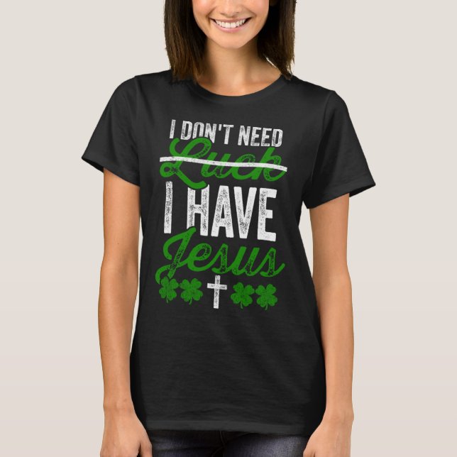 Camiseta Eu não preciso de sorte Eu tenho Jesus Rua Cristã  (Frente)
