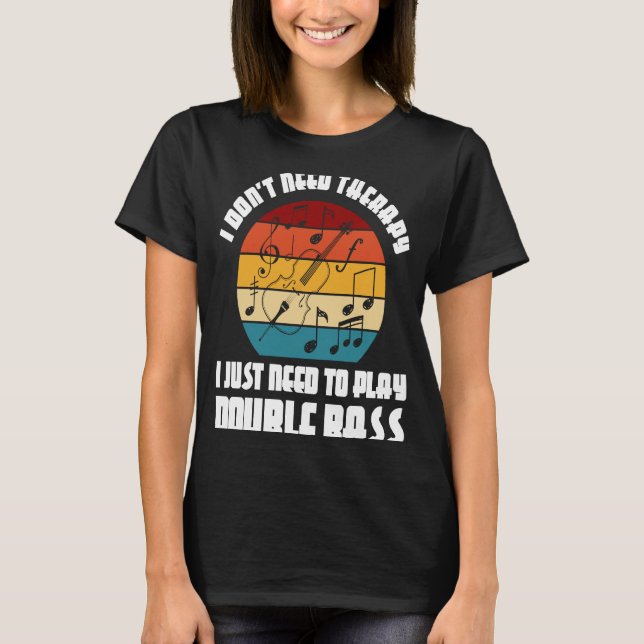 Camiseta Eu não preciso de terapia Eu preciso jogar bass du (Frente)