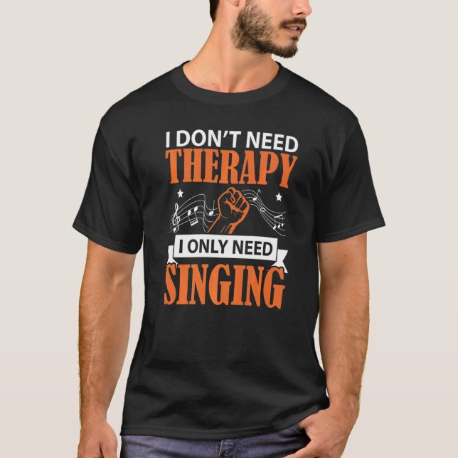 Camiseta Eu não preciso de terapia Eu só preciso cantar can (Frente)