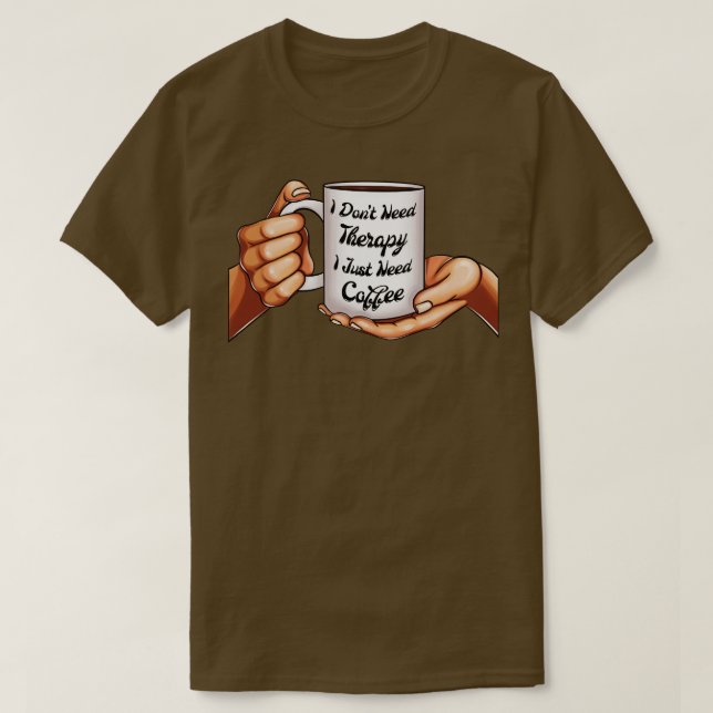 Camiseta Eu não preciso de terapia Eu só preciso de café mu (Frente do Design)