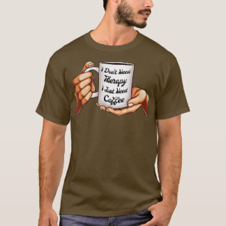 Camiseta Eu não preciso de terapia Eu só preciso de café mu