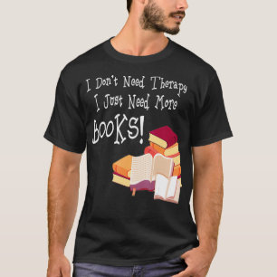 Camiseta Eu não preciso de terapia Eu só preciso de mais li