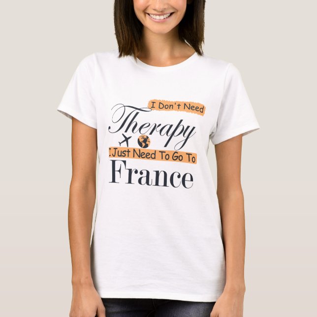 Camiseta Eu não preciso de terapia Eu só preciso ir para a  (Frente)