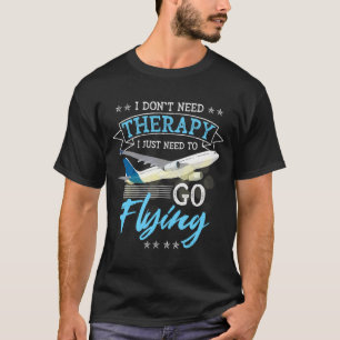 Camiseta Eu Não Preciso de Terapia Eu Só Preciso Ir Voar Lo