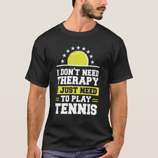 Camiseta Eu não preciso de terapia Eu só preciso jogar Têni (Frente)