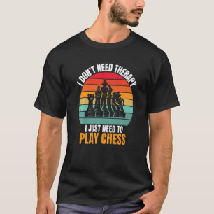 Camiseta Eu não preciso de terapia Eu só preciso jogar xadr