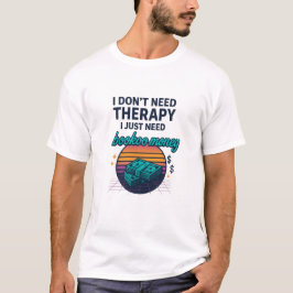 Camiseta Eu não preciso de terapia, só preciso de dinheiro 