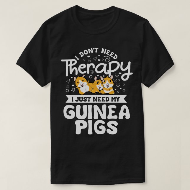 Camiseta Eu não preciso de Therapy Guiné Pig Cavy Roddent (Frente do Design)