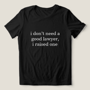 Camiseta Eu não preciso de um bom advogado. Eu criei um eng