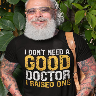 Camiseta Eu não preciso de um bom médico que eu criei um mé