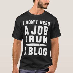 Camiseta Eu não preciso de um emprego Eu dirijo um Blog I P