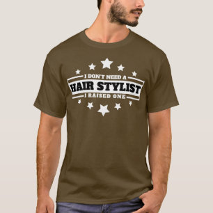 Camiseta Eu não preciso de um Hairstylist que eu levantei u
